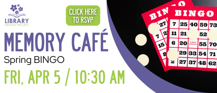 Memory Cafe Spring BINGO. Friday, April 5th at 10:30 AM. Click here to RSVP.