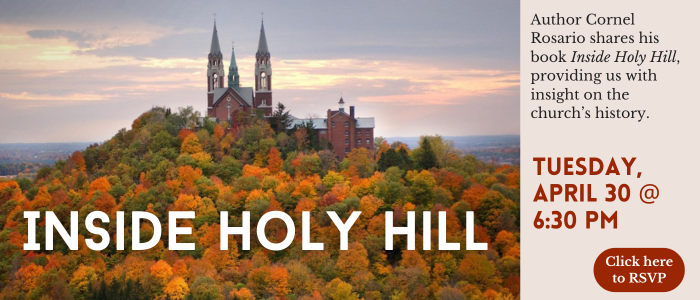 Inside Holy Hill. Author Cornel Rosario shares his book Inside Holy Hill, providing us with insight on the church’s history. Tuesday, April 30th at 6:30 PM. Click here to RSVP.