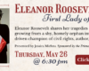Eleanor Roosevelt: First Lady of the World. Eleanor Roosevelt shares her tragedies and triumphs, growing from a shy, homely orphan into a confident and driven champion of civil rights, author, and stateswoman. Presented by Jessica Michna. Sponsored by the Friends of the Delafield Library. Thursday, May 26 @ 6:30 PM. Click here to RSVP.