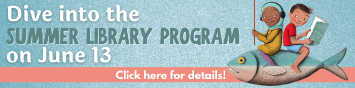 Dive into the Summer Library Program on June 13. Click here for details!