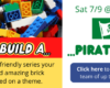 Let's Build A...Pirate Ship! Saturday, July 9 @ 1:00 PM. In this family-friendly series your team will build amazing brick creations based on a theme. Click here to register your team of up to 5 people.
