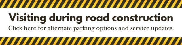 Visiting during road construction. Click here for alternate parking options and service updates.