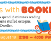 Books with Booker. Drop by to spend 15 minutes reading to our favorite stuffed octopus, Booker C. Dweller. Thursday, August 18th 2:00 - 4:00 PM. No RSVP necessary.