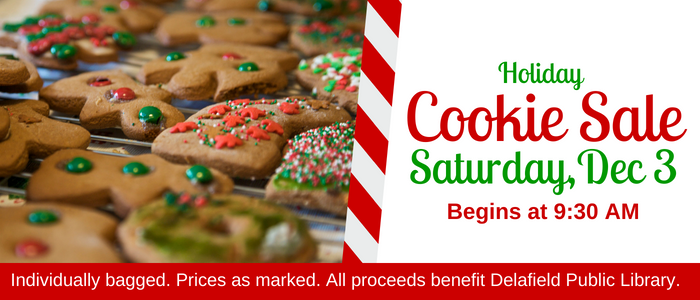 Holiday Cookie Sale on Saturday, December 3rd. Begins at 9:30 AM. Individually bagged. Prices as marked. All proceeds benefit Delafield Public Library.