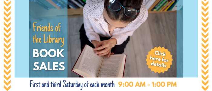 Friends of the Library Book Sales. First and third Saturday of each month from 9:00 AM to 1:00 PM. Click here for details.