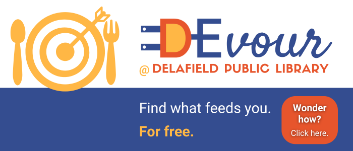 DEvour at Delafield Public Library. Find what feeds you. For free. Wonder how? Click here.